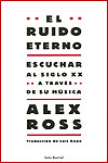 El ruido eterno - Alex Ross