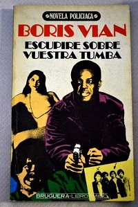 Boris Vian - Escupiré sobre vuestra tumba
